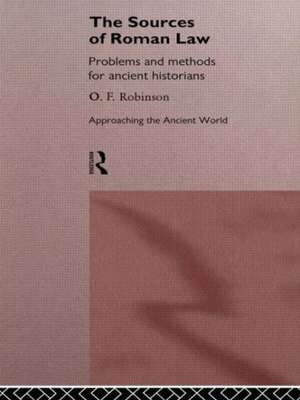 The Sources of Roman Law: Problems and Methods for Ancient Historians de O. F. Robinson