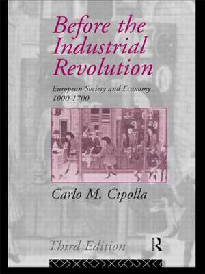 Before the Industrial Revolution: European Society and Economy 1000-1700 de Carlo M. Cipolla