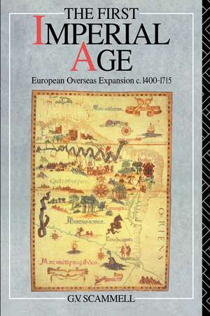 The First Imperial Age: European Overseas Expansion 1500-1715 de Geoffrey V. Scammell