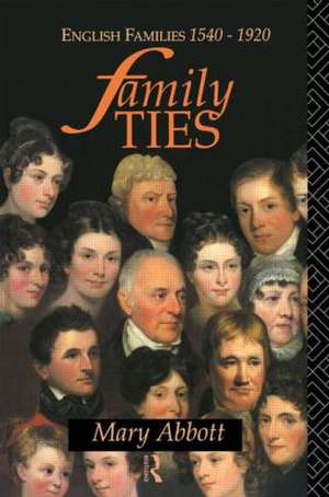 Family Ties: English Families 1540-1920 de Mary Abbott