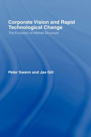 Corporate Vision and Rapid Technological Change: The Evolution of Market Structure de Jas Gill