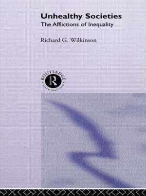 Unhealthy Societies: The Afflictions of Inequality de Richard G. Wilkinson