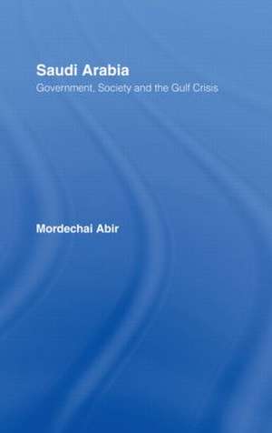 Saudi Arabia: Society, Government and the Gulf Crisis de Mordechai Abir