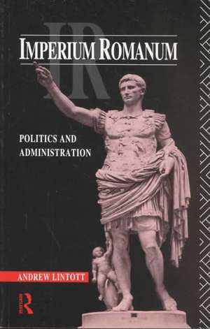 Imperium Romanum: Politics and Administration de Andrew Lintott