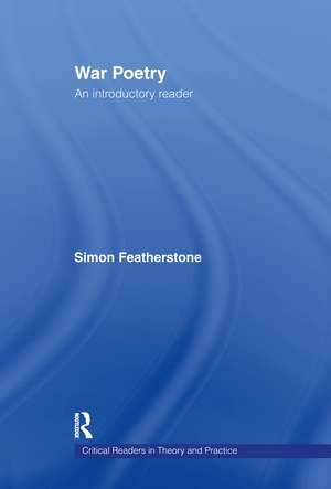 War Poetry: An Introductory Reader de Simon Featherstone