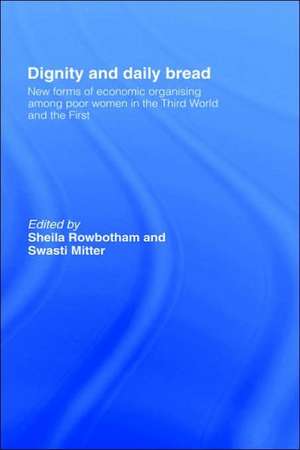 Dignity and Daily Bread: New Forms of Economic Organization Among Poor Women in the Third World and the First de Swasti Mitter