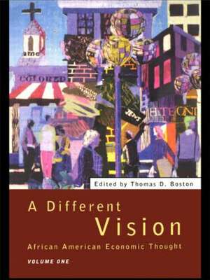 A Different Vision: African American Economic Thought, Volume 1 de Thomas D Boston