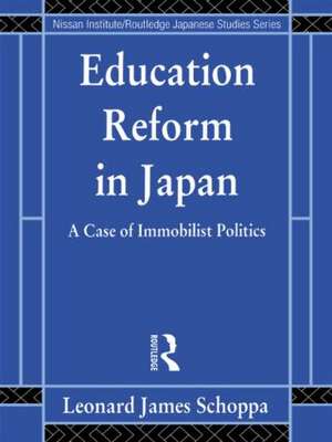 Education Reform in Japan: A Case of Immobilist Politics de Leonard James Schoppa