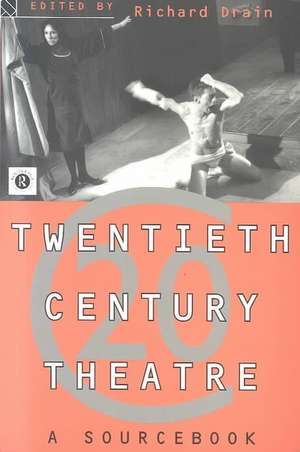 Twentieth Century Theatre: A Sourcebook de Richard Drain