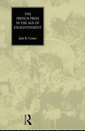 The French Press in the Age of Enlightenment de Jack Censer