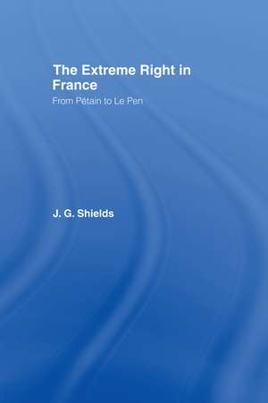 The Extreme Right in France: From Pétain to Le Pen de James Shields