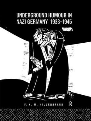 Underground Humour In Nazi Germany, 1933-1945 de Dr F K M Hillenbrand