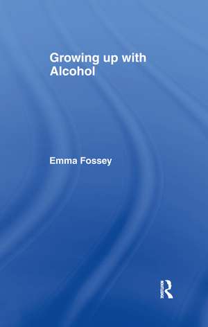 Growing up with Alcohol de Emma Fossey