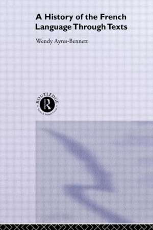 A History of the French Language Through Texts de Wendy Ayres-Bennett