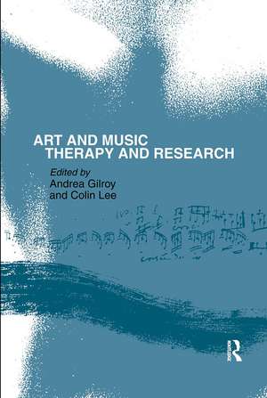 Art and Music: Therapy and Research de Andrea Gilroy