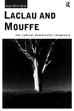 Laclau and Mouffe: The Radical Democratic Imaginary de Anna Marie Smith