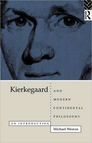 Kierkegaard and Modern Continental Philosophy: An Introduction de Michael Weston