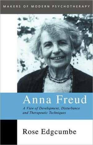 Anna Freud: A View of Development, Disturbance and Therapeutic Techniques de Rose Edgcumbe