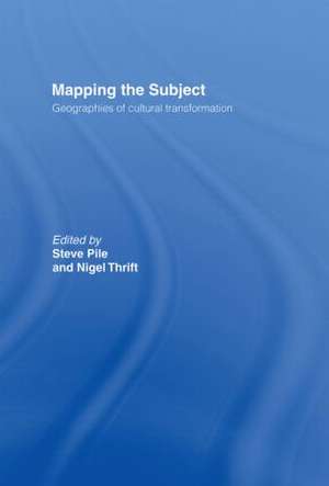 Mapping the Subject: Geographies of Cultural Transformation de Steve Pile