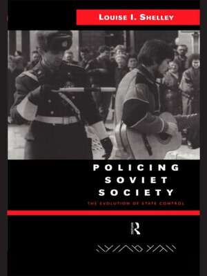 Policing Soviet Society: The Evolution of State Control de Louise Shelley