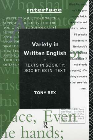 Variety in Written English: Texts in Society/Societies in Text de Tony Bex