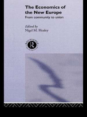 The Economics of the New Europe: From Community to Union de Nigel Healey