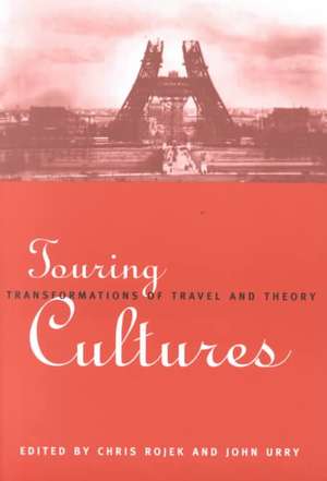 Touring Cultures: Transformations of Travel and Theory de Chris Rojek