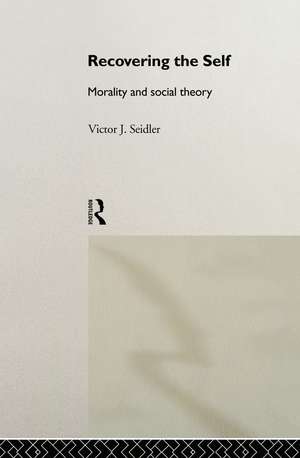 Recovering the Self: Morality and Social Theory de Victor Jeleniewski Seidler