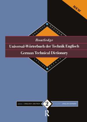 Routledge German Technical Dictionary Universal-Worterbuch der Technik Englisch: Volume 2: English-German/English-Deutsch de Sinda López