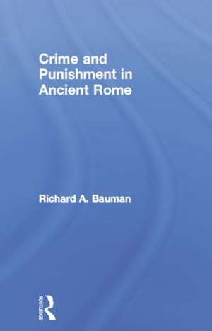 Crime and Punishment in Ancient Rome de Richard A. Bauman