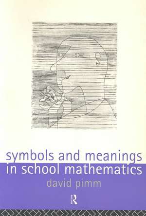 Symbols and Meanings in School Mathematics de David Pimm