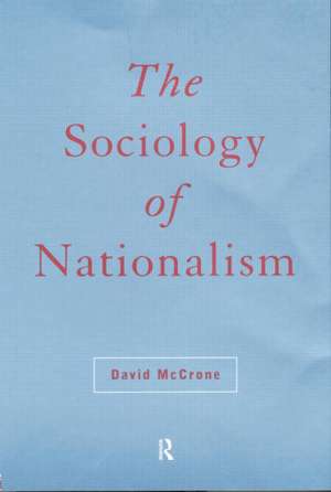 The Sociology of Nationalism: Tomorrow's Ancestors de David McCrone