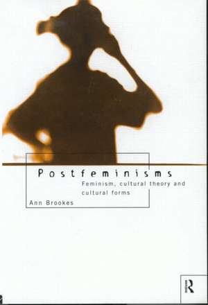 Postfeminisms: Feminism, Cultural Theory and Cultural Forms de Ann Brooks