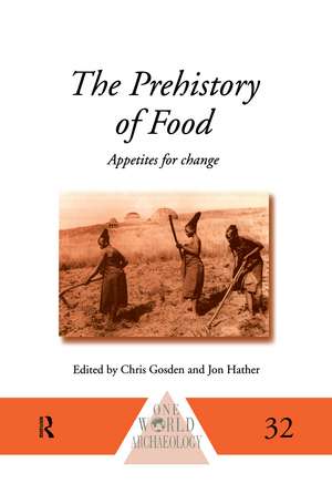 The Prehistory of Food: Appetites for Change de Chris Gosden