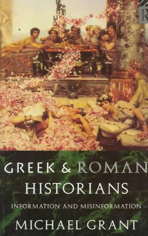 Greek and Roman Historians: Information and Misinformation de Michael Grant