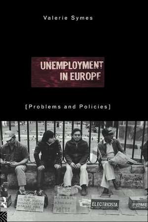 Unemployment in Europe: Problems and Policies de Valerie Symes