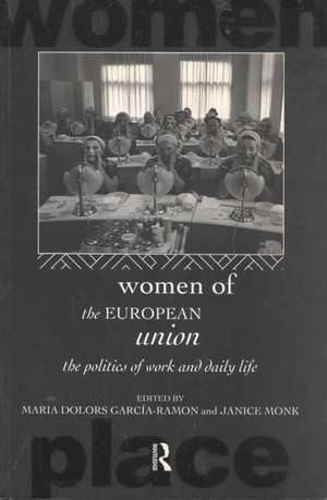 Women of the European Union: The Politics of Work and Daily Life de Maria Dolors Garcia-Ramon