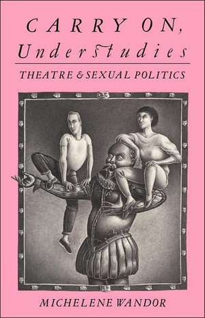 Carry on Understudies: Theatre and Sexual Politics de Michelene Wandor