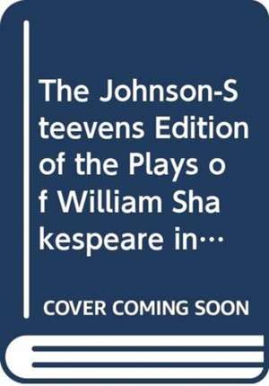 The Johnson-Steevens Edition of the Plays of William Shakespeare including a two volume supplement by Edmond Malone [1780] de William Shakespeare