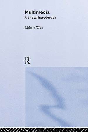 Multimedia: A Critical Introduction de Richard Wise