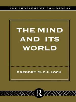 The Mind and its World de Gregory McCulloch