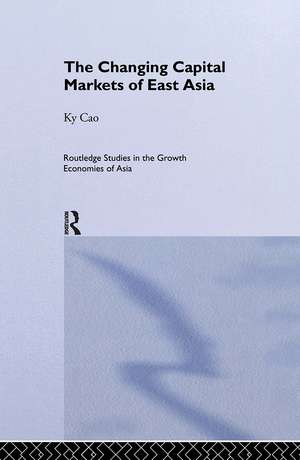 The Changing Capital Markets of East Asia de Ky Cao