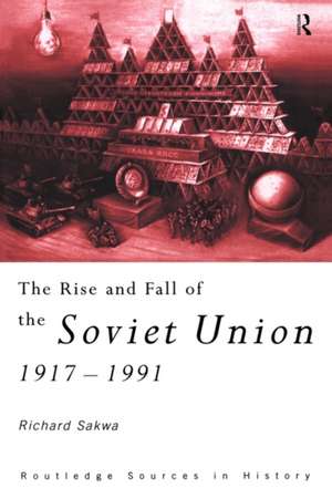 The Rise and Fall of the Soviet Union de Richard Sakwa