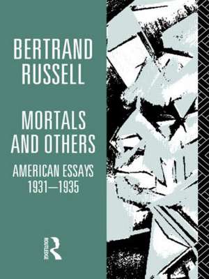 Mortals and Others, Volume I: American Essays 1931-1935 de Bertrand Russell