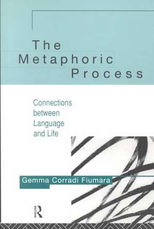 The Metaphoric Process: Connections Between Language and Life de Gemma Corradi Fiumara