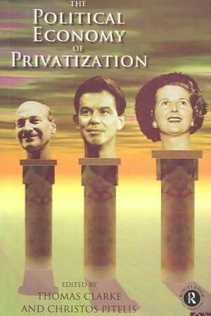 The Political Economy of Privatization de Thomas Clarke