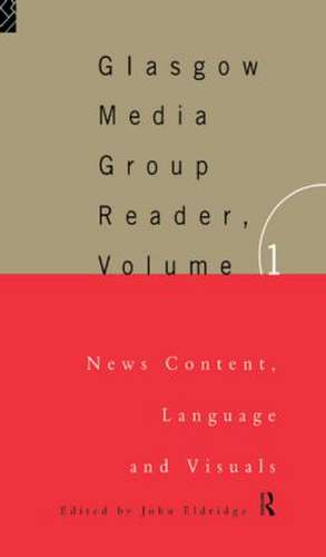 The Glasgow Media Group Reader, Vol. I: News Content, Langauge and Visuals de John Eldridge