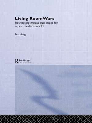 Living Room Wars: Rethinking Media Audiences de Ien Ang