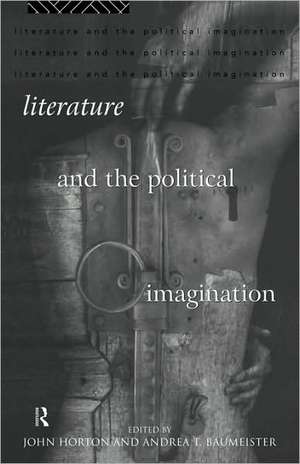 Literature and the Political Imagination de Andrea T. Baumeister