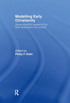 Modelling Early Christianity: Social-Scientific Studies of the New Testament in its Context de Philip Esler